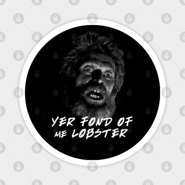 Winslow Yer Fond of me Lobster? Quote Magnet by Meta Cortex